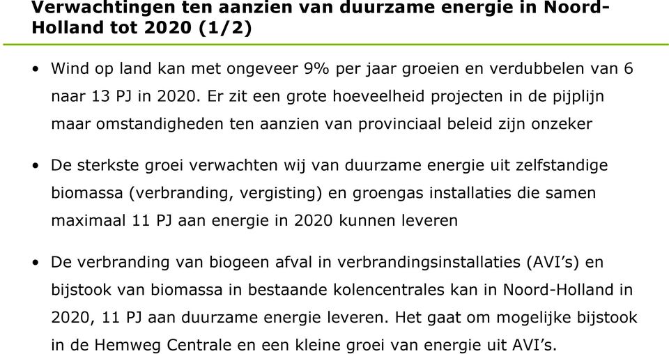 zelfstandige biomassa (verbranding, vergisting) en groengas installaties die samen maximaal 11 PJ aan energie in 2020 kunnen leveren De verbranding van biogeen afval in