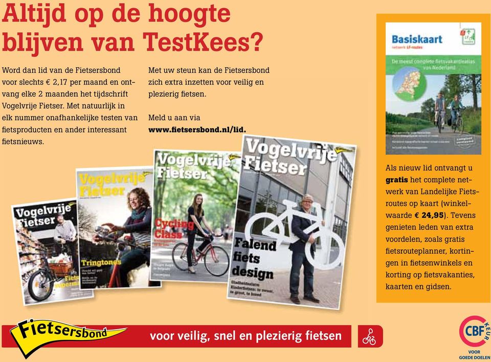 Met uw steun kan de Fietsersbond zich extra inzetten voor veilig en plezierig fietsen. Meld u aan via www.fietsersbond.nl/lid.