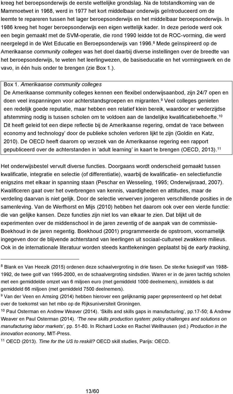 beroepsonderwijs. In 1986 kreeg het hoger beroepsonderwijs een eigen wettelijk kader.