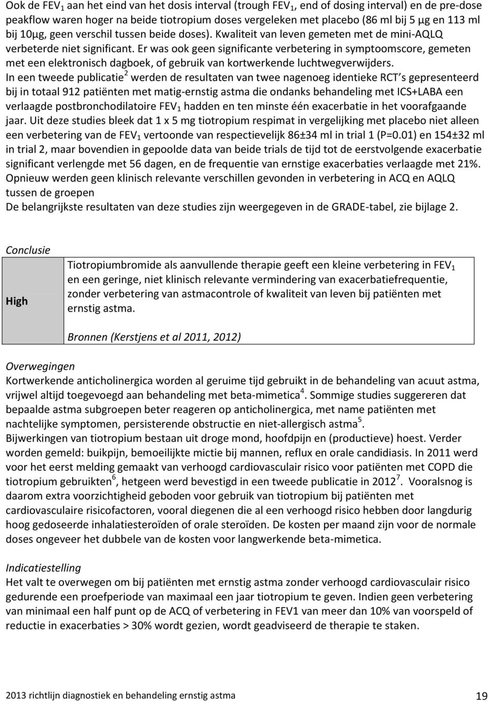 Er was ook geen significante verbetering in symptoomscore, gemeten met een elektronisch dagboek, of gebruik van kortwerkende luchtwegverwijders.