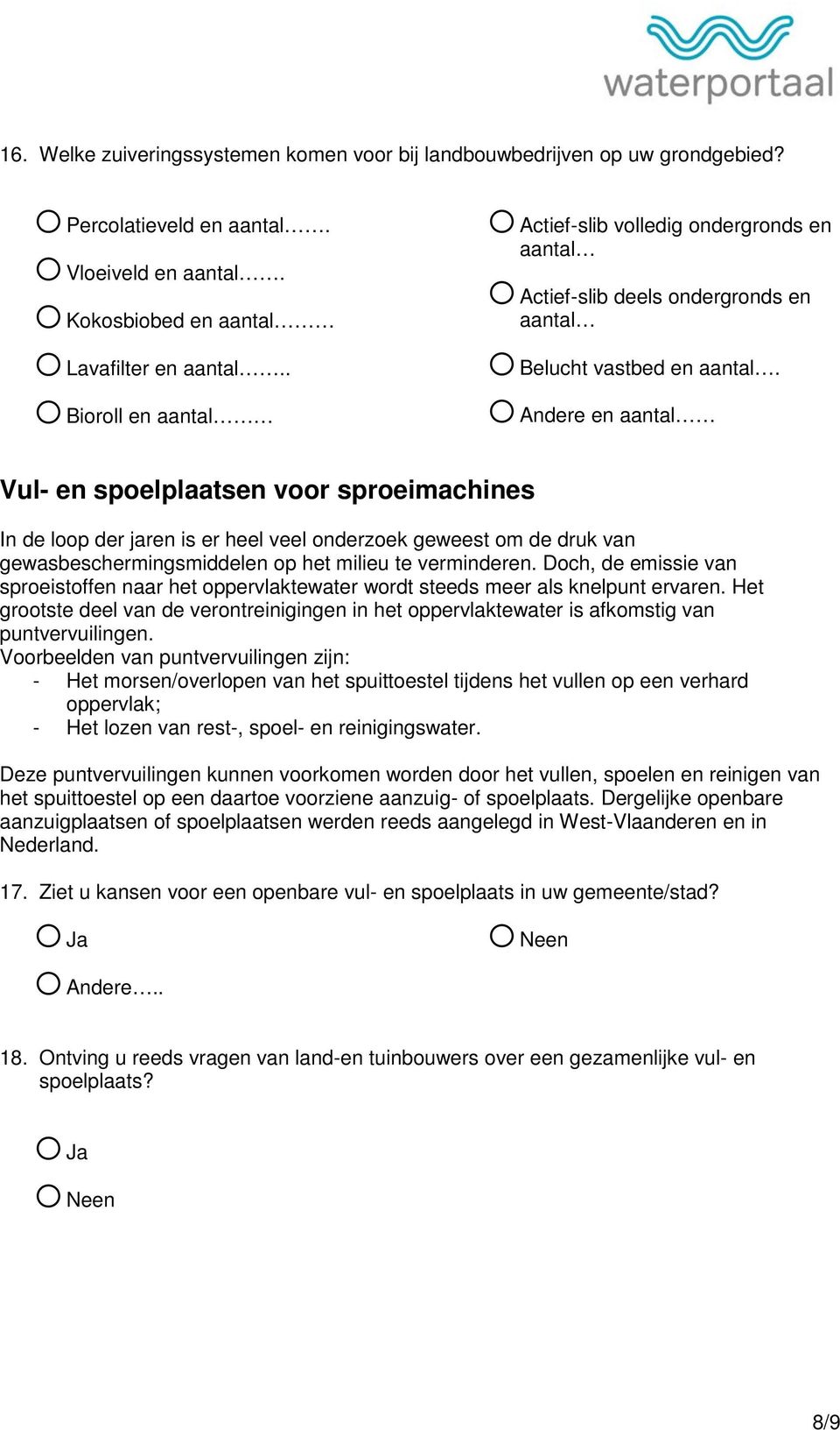 o Andere en aantal Vul- en spoelplaatsen voor sproeimachines In de loop der jaren is er heel veel onderzoek geweest om de druk van gewasbeschermingsmiddelen op het milieu te verminderen.