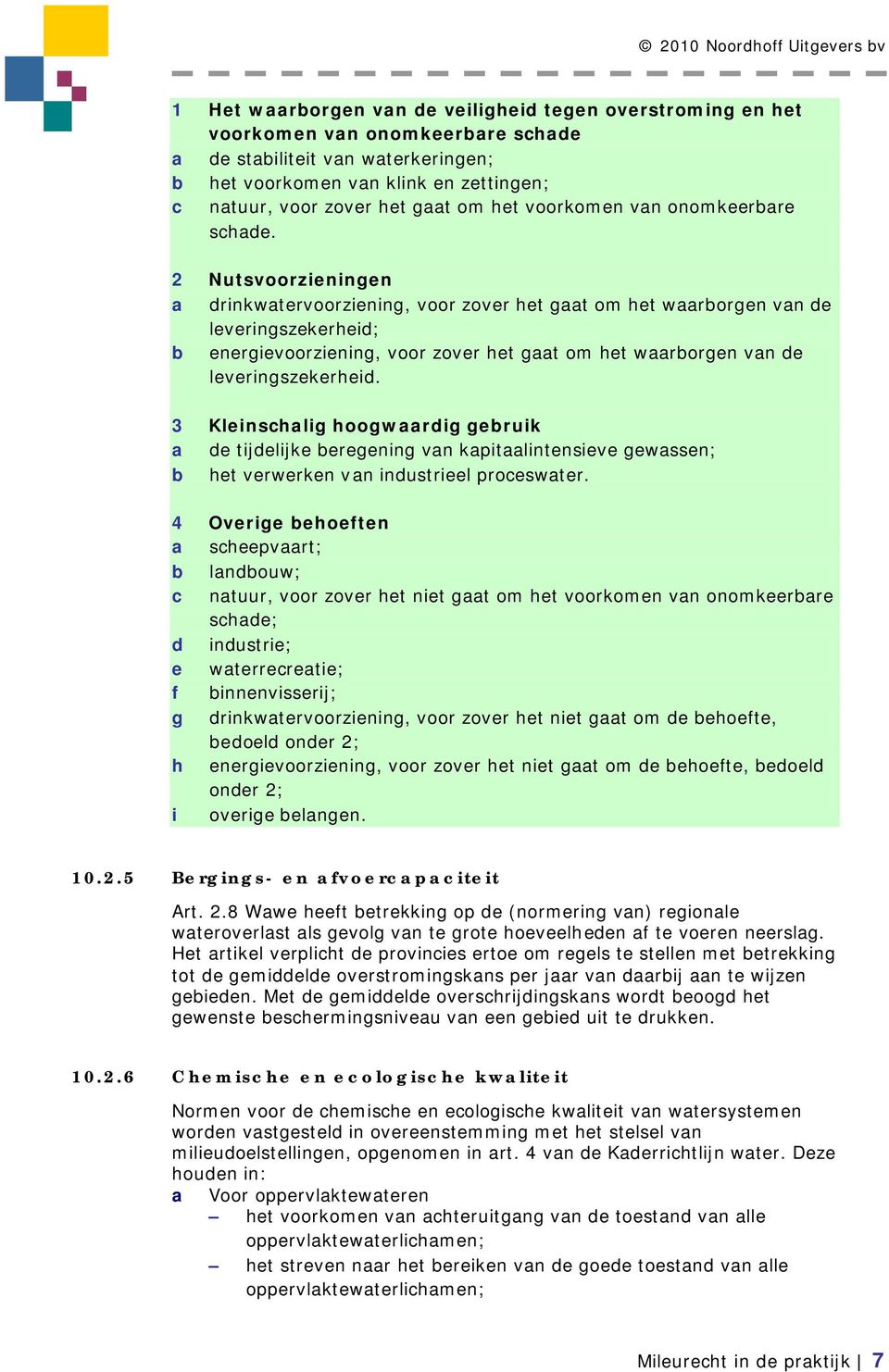 2 Nutsvoorzieningen a drinkwatervoorziening, voor zover het gaat om het waarborgen van de leveringszekerheid; b energievoorziening, voor zover het gaat om het waarborgen van de leveringszekerheid.