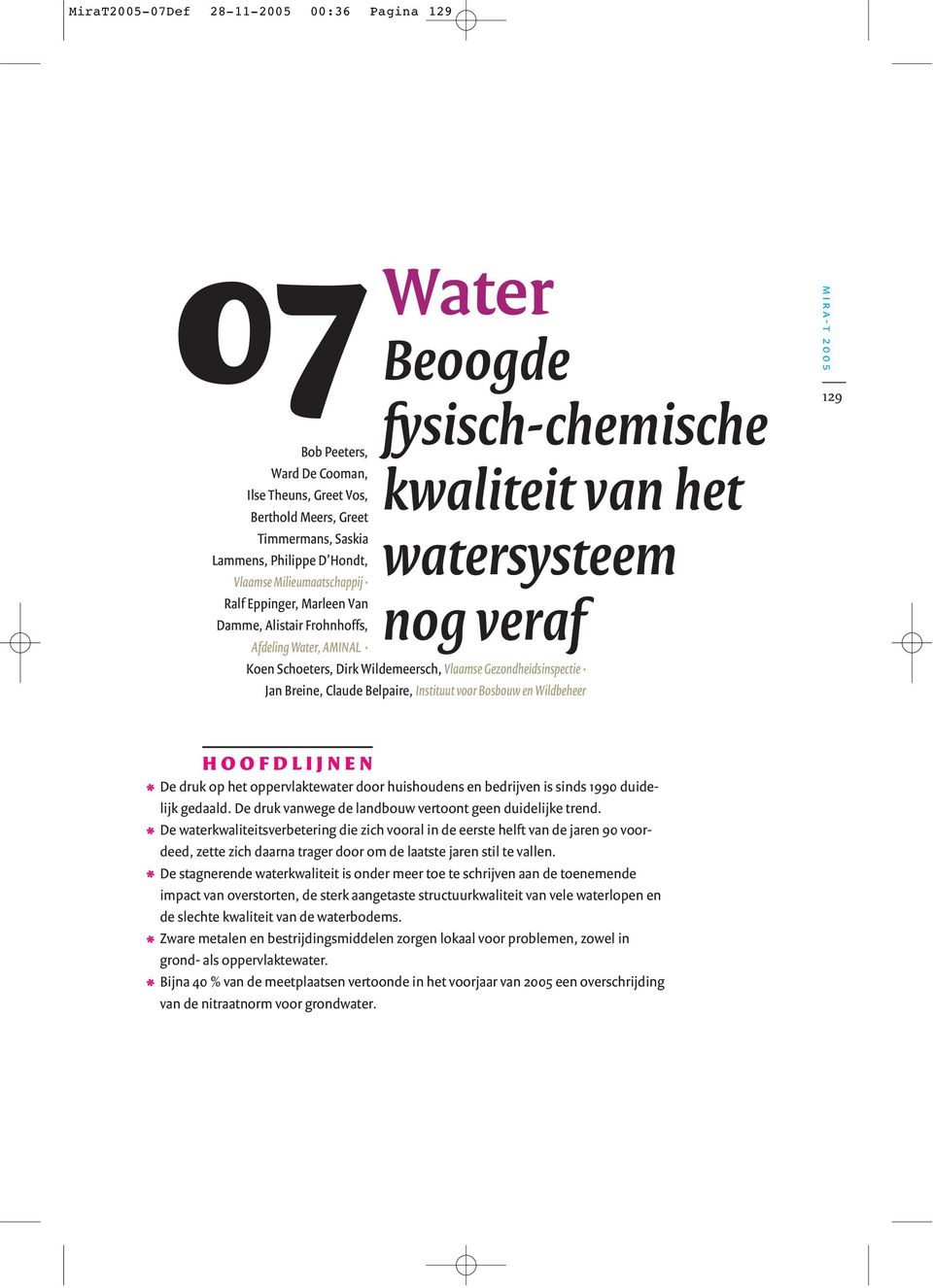 Gezondheidsinspectie an Breine, Claude Belpaire, Instituut voor Bosbouw en Wildbeheer mira-t 2005 129 * * * * * HOOFDLINEN De druk op het oppervlaktewater door huishoudens en bedrijven is sinds 1990