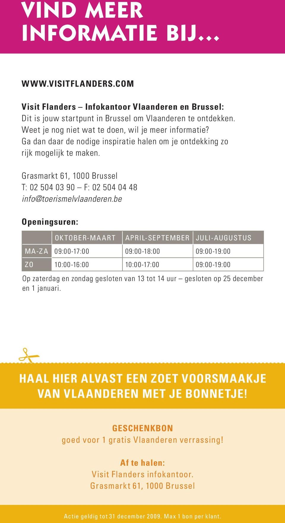 Grasmarkt 61, 1000 Brussel T: 02 504 03 90 F: 02 504 04 48 info@toerismelvlaanderen.