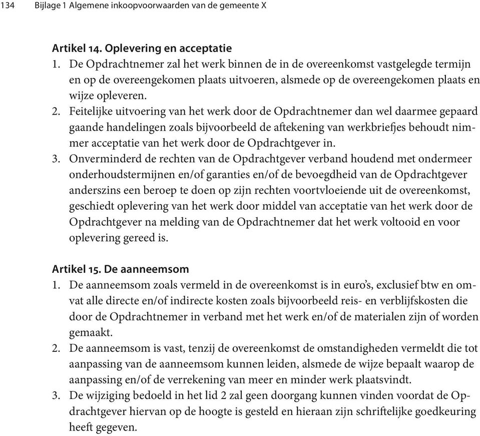 Feitelijke uitvoering van het werk door de Opdrachtnemer dan wel daarmee gepaard gaande handelingen zoals bijvoorbeeld de aftekening van werkbriefjes behoudt nimmer acceptatie van het werk door de