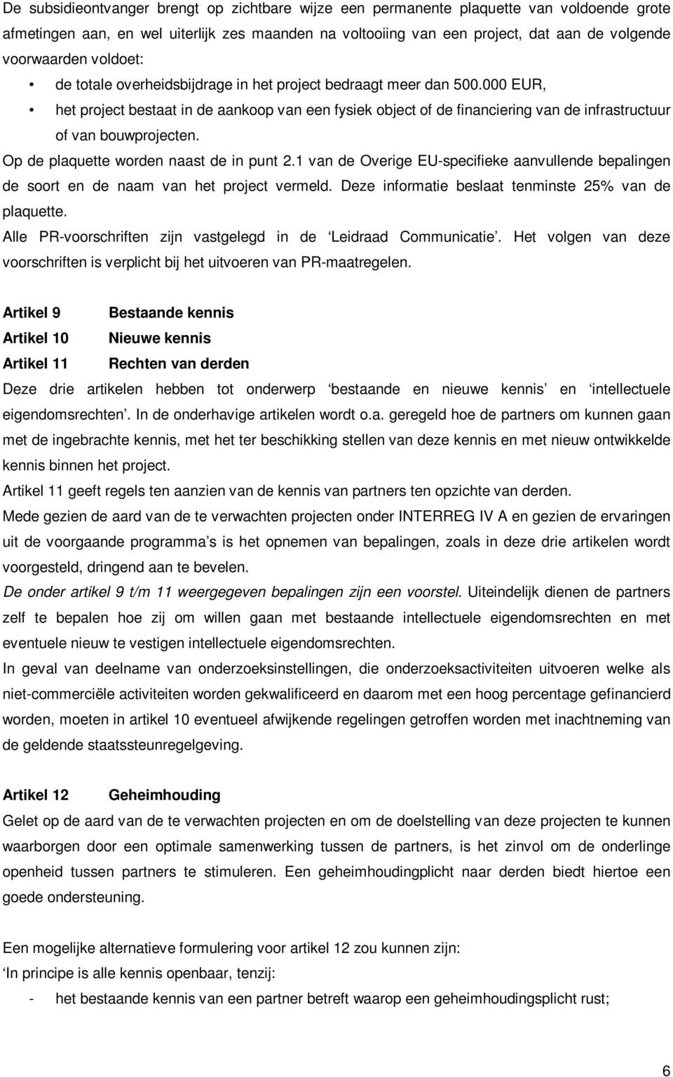 000 EUR, het project bestaat in de aankoop van een fysiek object of de financiering van de infrastructuur of van bouwprojecten. Op de plaquette worden naast de in punt 2.