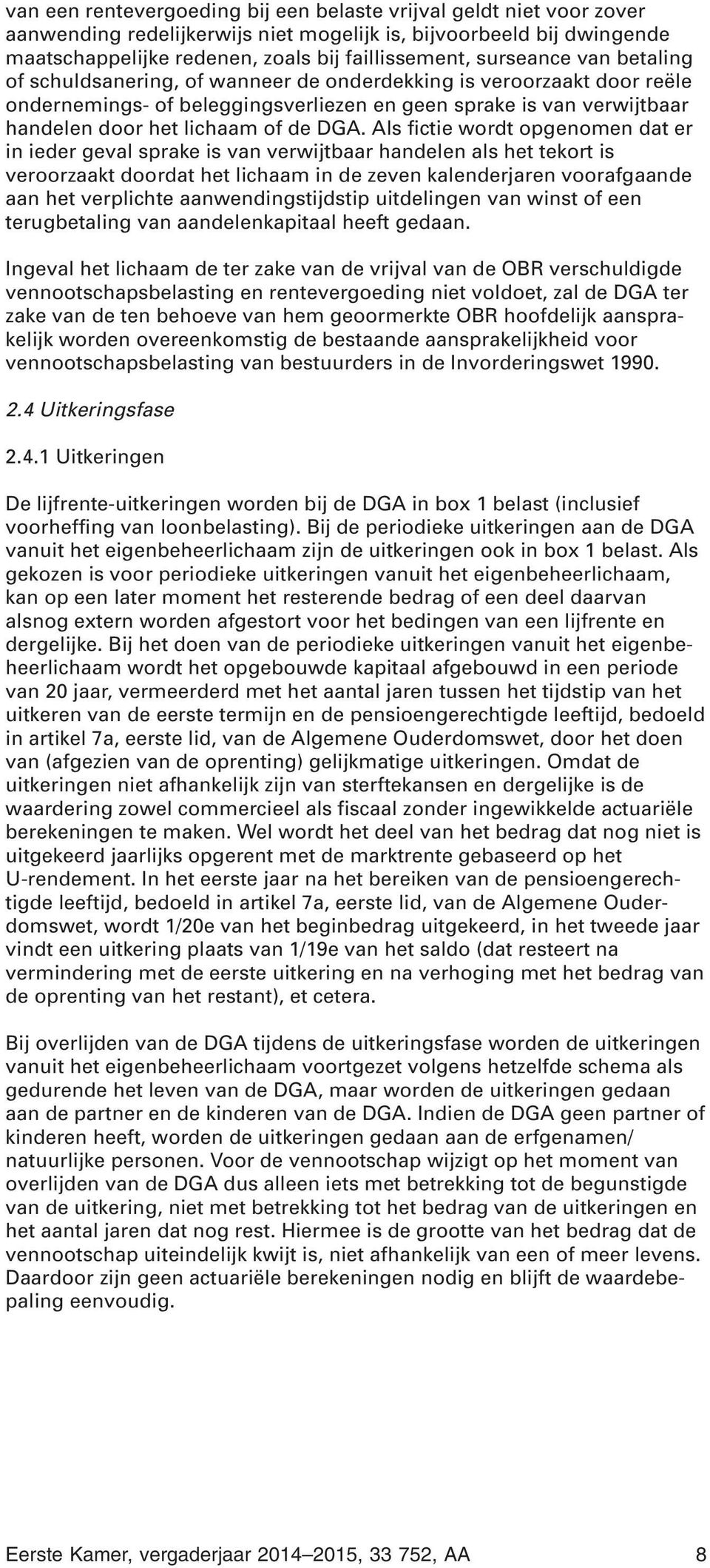 DGA. Als fictie wordt opgenomen dat er in ieder geval sprake is van verwijtbaar handelen als het tekort is veroorzaakt doordat het lichaam in de zeven kalenderjaren voorafgaande aan het verplichte