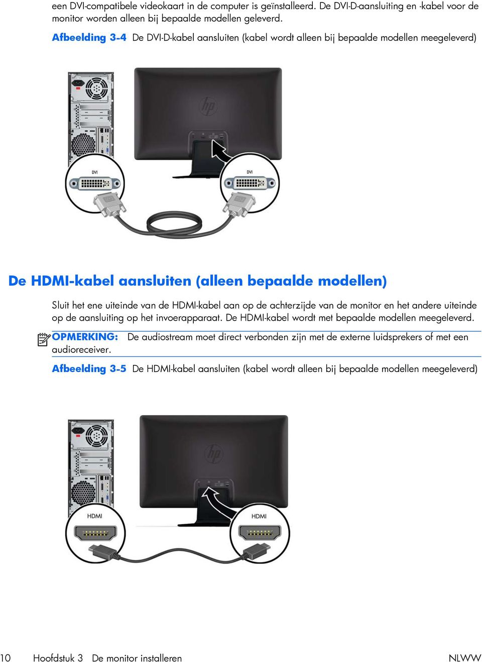 HDMI-kabel aan op de achterzijde van de monitor en het andere uiteinde op de aansluiting op het invoerapparaat. De HDMI-kabel wordt met bepaalde modellen meegeleverd.