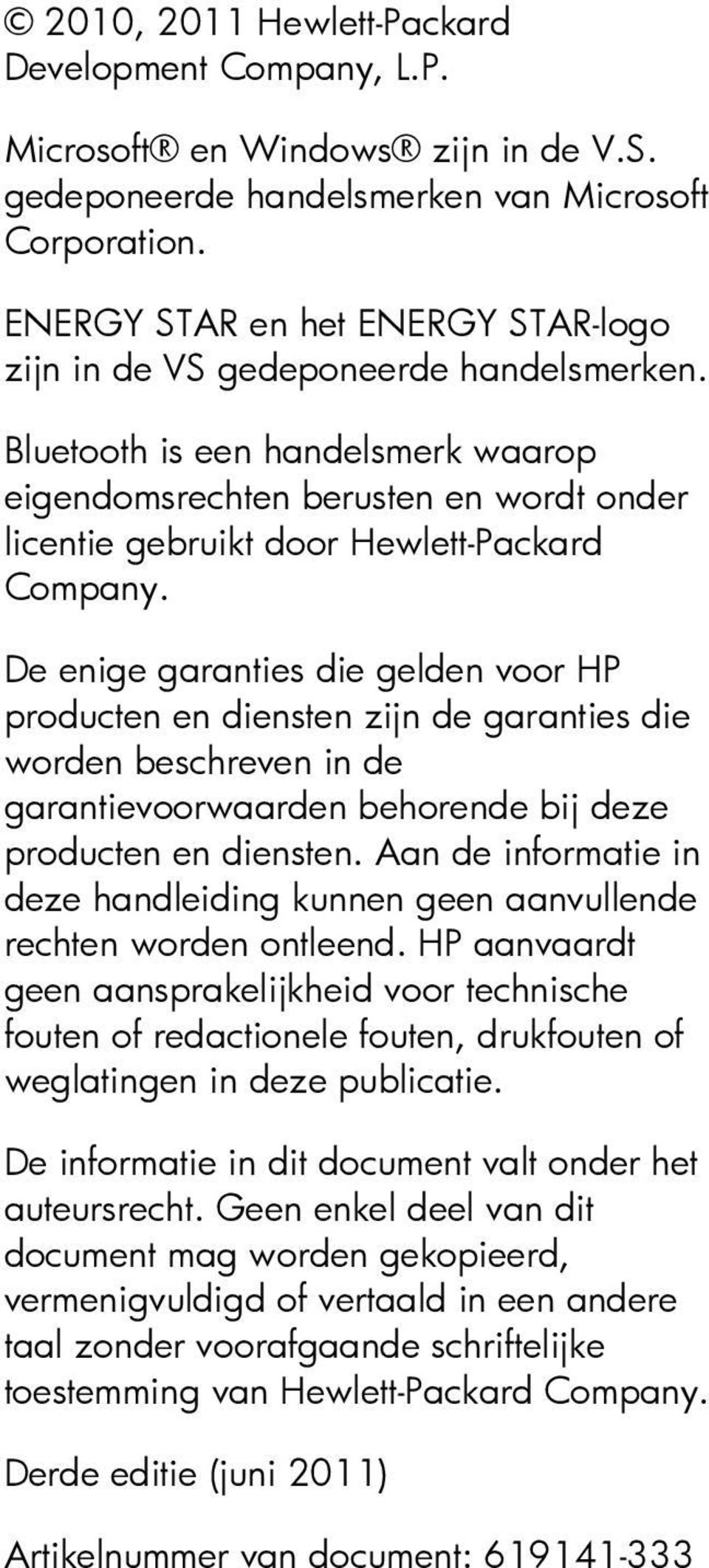 Bluetooth is een handelsmerk waarop eigendomsrechten berusten en wordt onder licentie gebruikt door Hewlett-Packard Company.