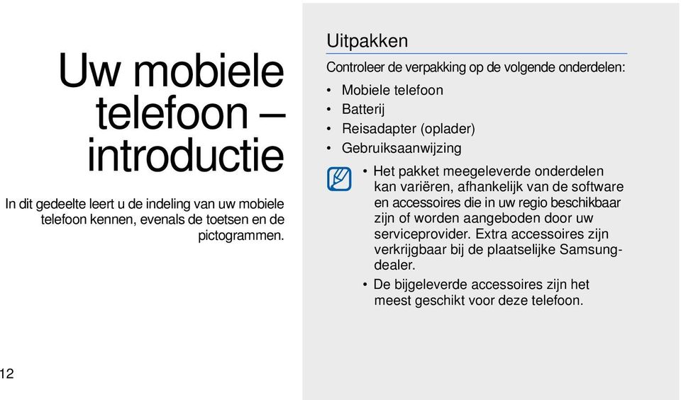 meegeleverde onderdelen kan variëren, afhankelijk van de software en accessoires die in uw regio beschikbaar zijn of worden aangeboden door uw