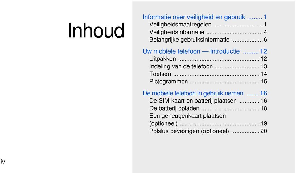 .. 12 Indeling van de telefoon... 13 Toetsen... 14 Pictogrammen... 15 De mobiele telefoon in gebruik nemen.