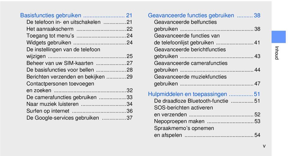 .. 33 Naar muziek luisteren...34 Surfen op internet...36 De Google-services gebruiken...37 Geavanceerde functies gebruiken... 38 Geavanceerde belfuncties gebruiken.