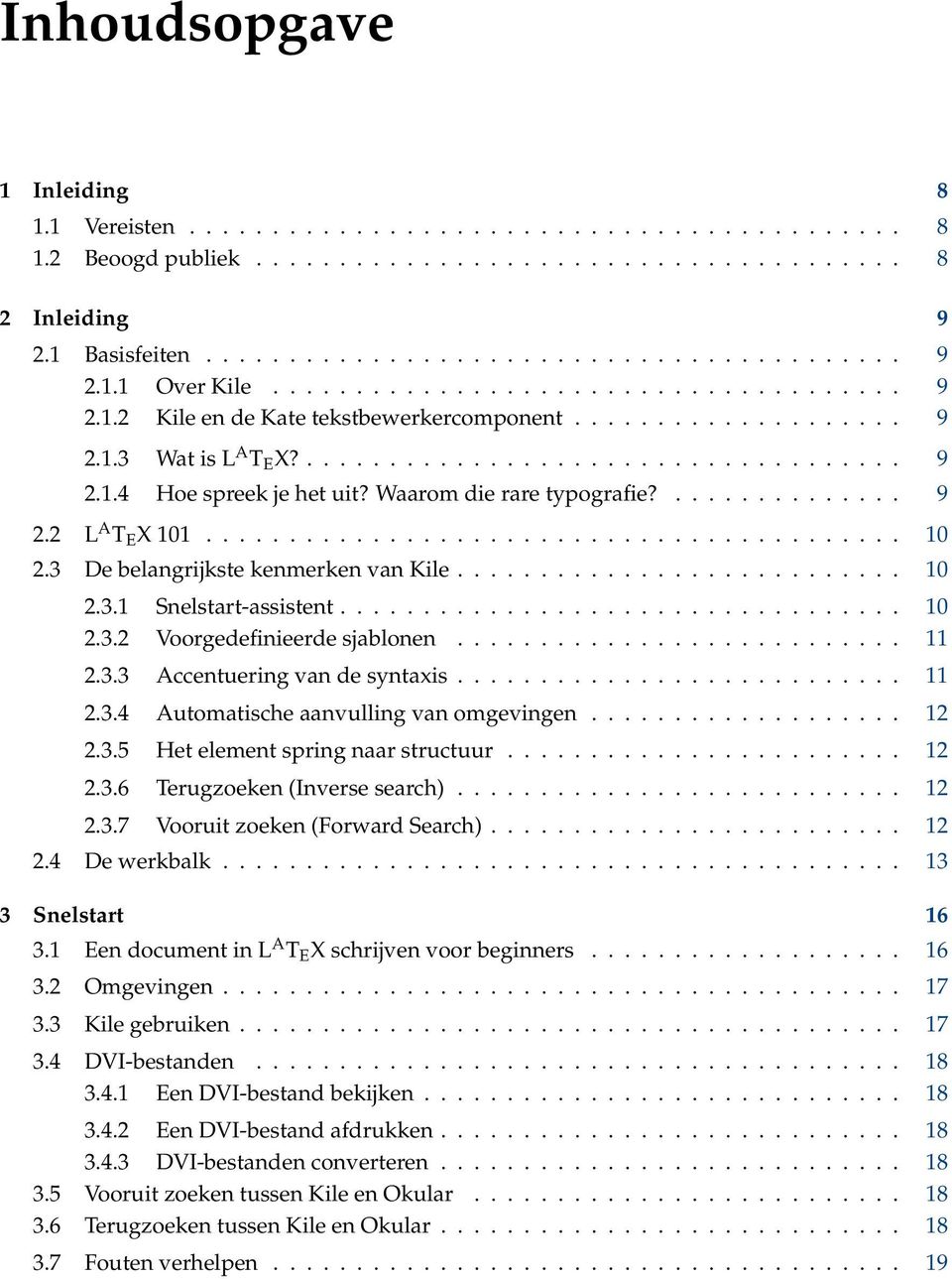 Waarom die rare typografie?.............. 9 2.2 L A T E X 101.......................................... 10 2.3 De belangrijkste kenmerken van Kile........................... 10 2.3.1 Snelstart-assistent.