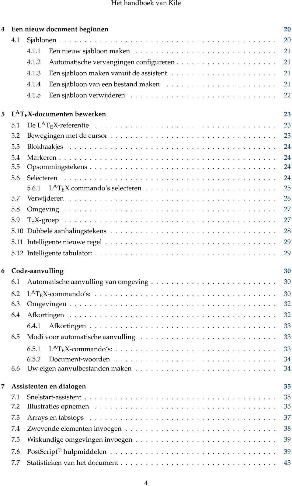 ............................ 22 5 L A T E X-documenten bewerken 23 5.1 De L A T E X-referentie.................................... 23 5.2 Bewegingen met de cursor................................. 23 5.3 Blokhaakjes.