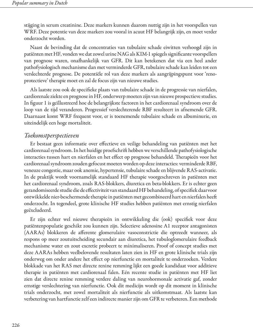 Naast de bevinding dat de concentraties van tubulaire schade eiwitten verhoogd zijn in patiënten met HF, vonden we dat zowel urine NAG als KIM-1 spiegels significante voorspellers van prognose waren,