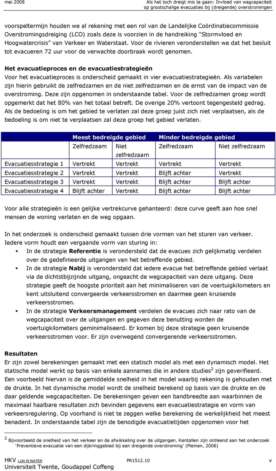 Het evacuatieproces en de evacuatiestrategieën Voor het evacuatieproces is onderscheid gemaakt in vier evacuatiestrategieën.