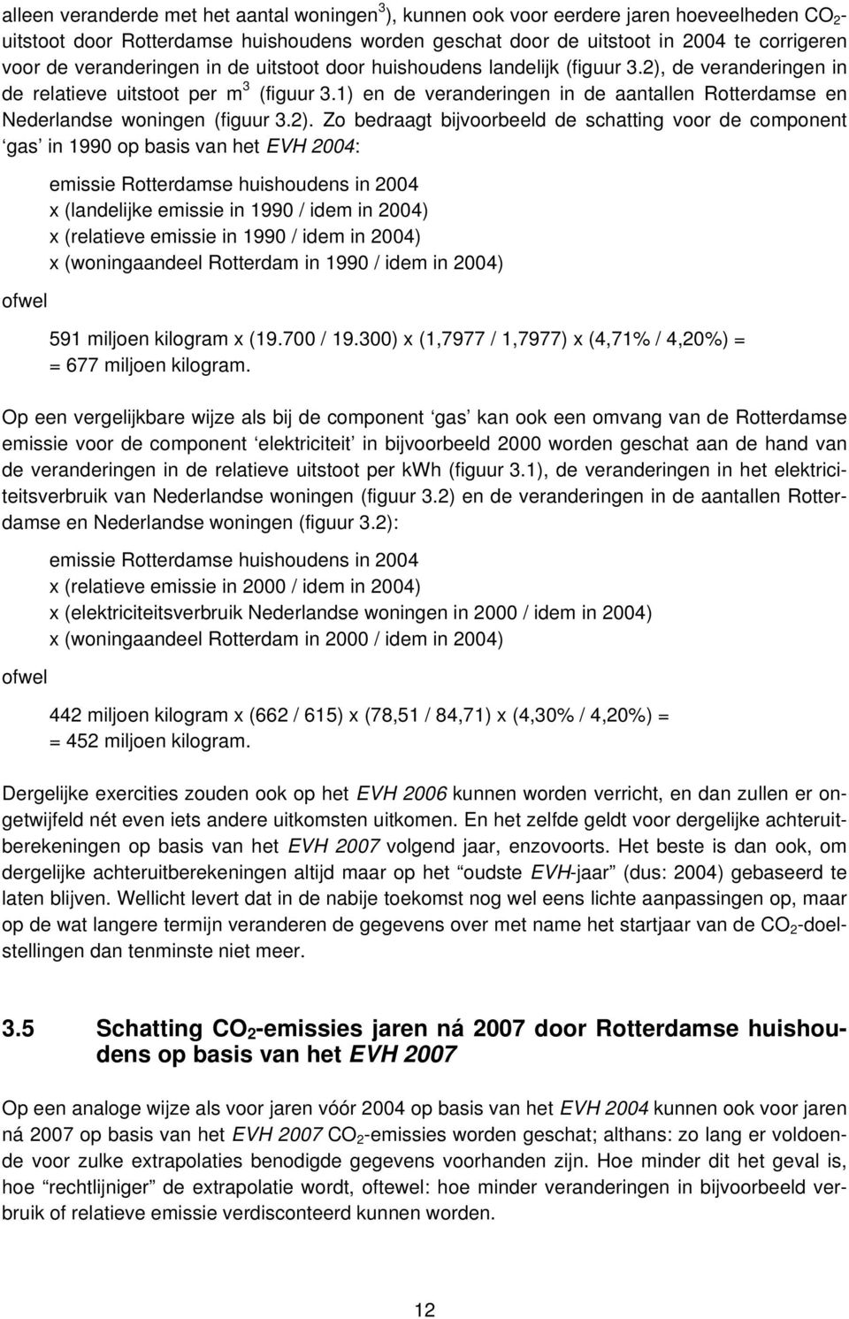 1) en de veranderingen in de aantallen Rotterdamse en Nederlandse woningen (figuur 3.2).