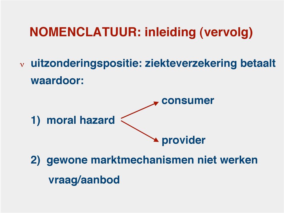 betaalt waardoor: consumer 1) moral hazard