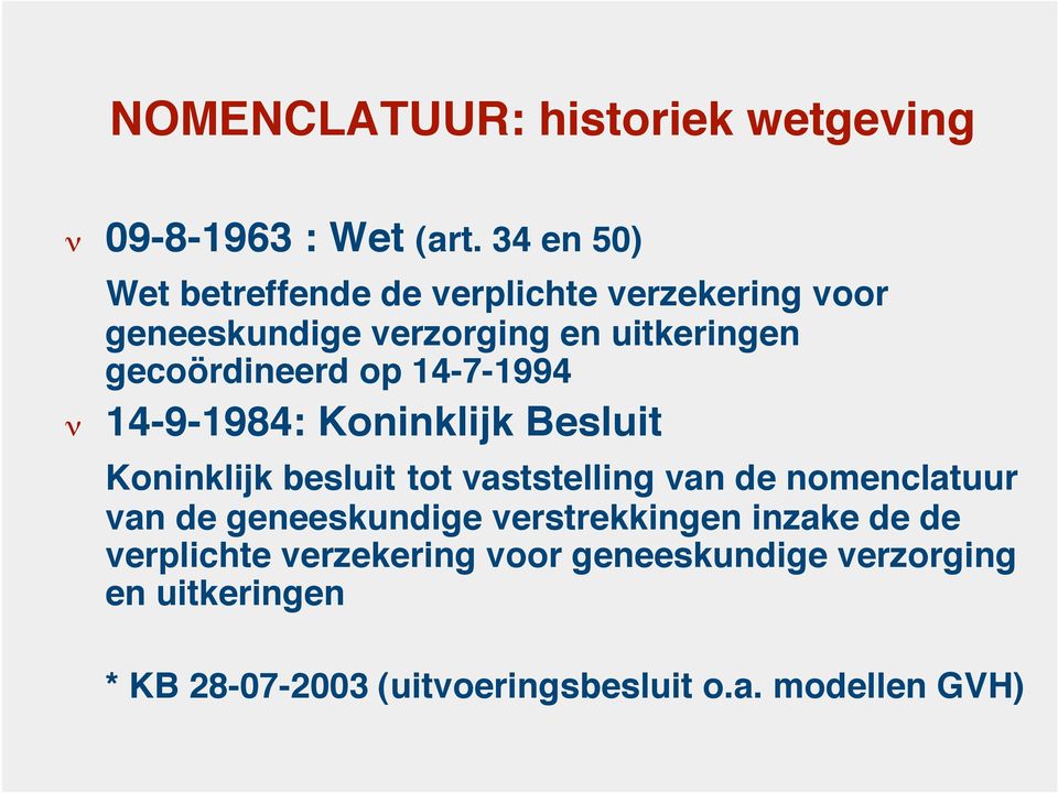 gecoördineerd op 14-7-1994 14-9-1984: Koninklijk Besluit Koninklijk besluit tot vaststelling van de