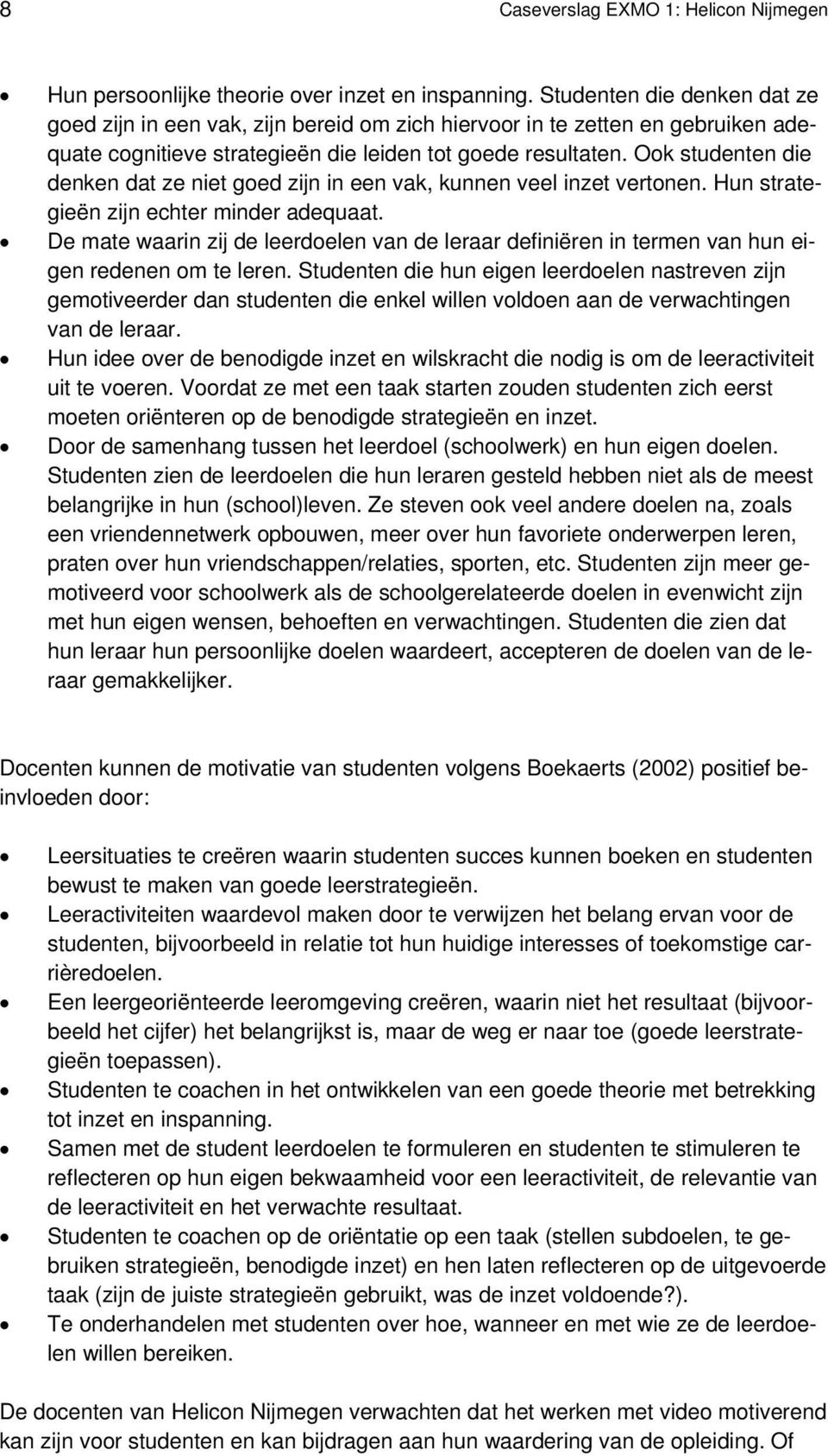 Ook studenten die denken dat ze niet goed zijn in een vak, kunnen veel inzet vertonen. Hun strategieën zijn echter minder adequaat.