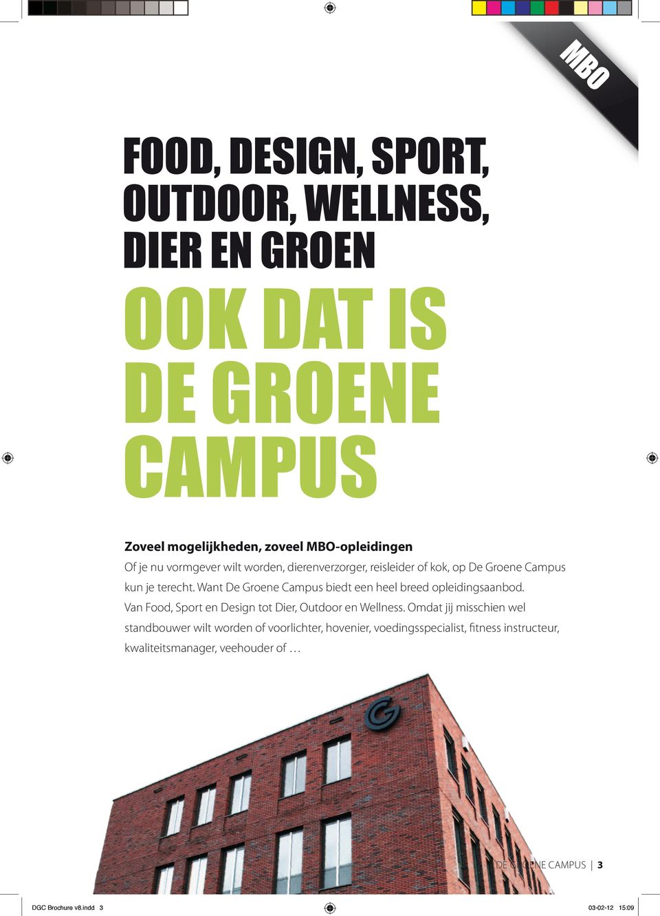 Want De Groene Campus biedt een heel breed opleidingsaanbod. Van Food, Sport en Design tot Dier, Outdoor en Wellness.