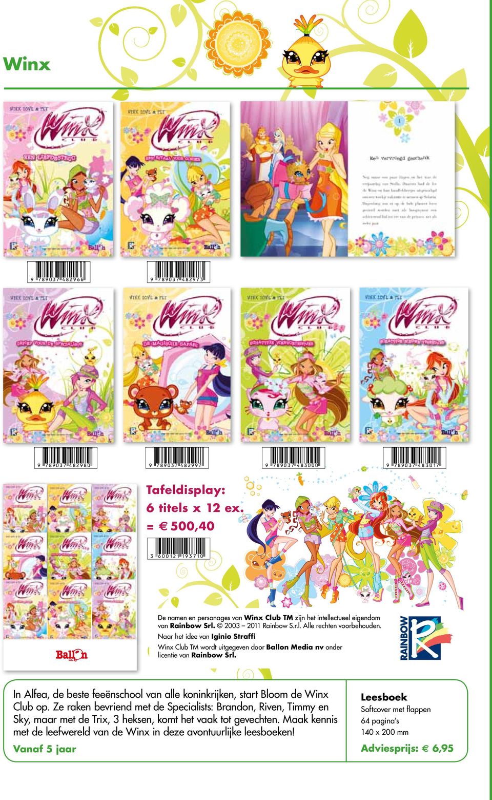 Naar het idee van Iginio Straffi Winx Club TM wordt uitgegeven door Ballon Media nv onder licentie van Rainbow Srl.