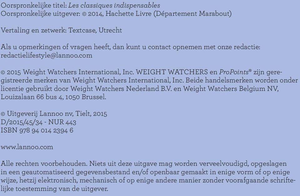 Weight Watchers en zijn geregistreerde merken van Weight Watchers international, inc. beide handelsmerken worden onder licentie gebruikt door Weight Watchers nederland b.v. en Weight Watchers belgium nv, louizalaan 66 bus 4, 1050 brussel.