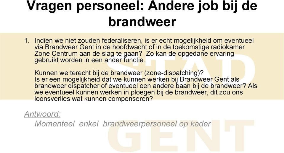 de slag te gaan? Zo kan de opgedane ervaring gebruikt worden in een ander functie. Kunnen we terecht bij de brandweer (zone-dispatching)?