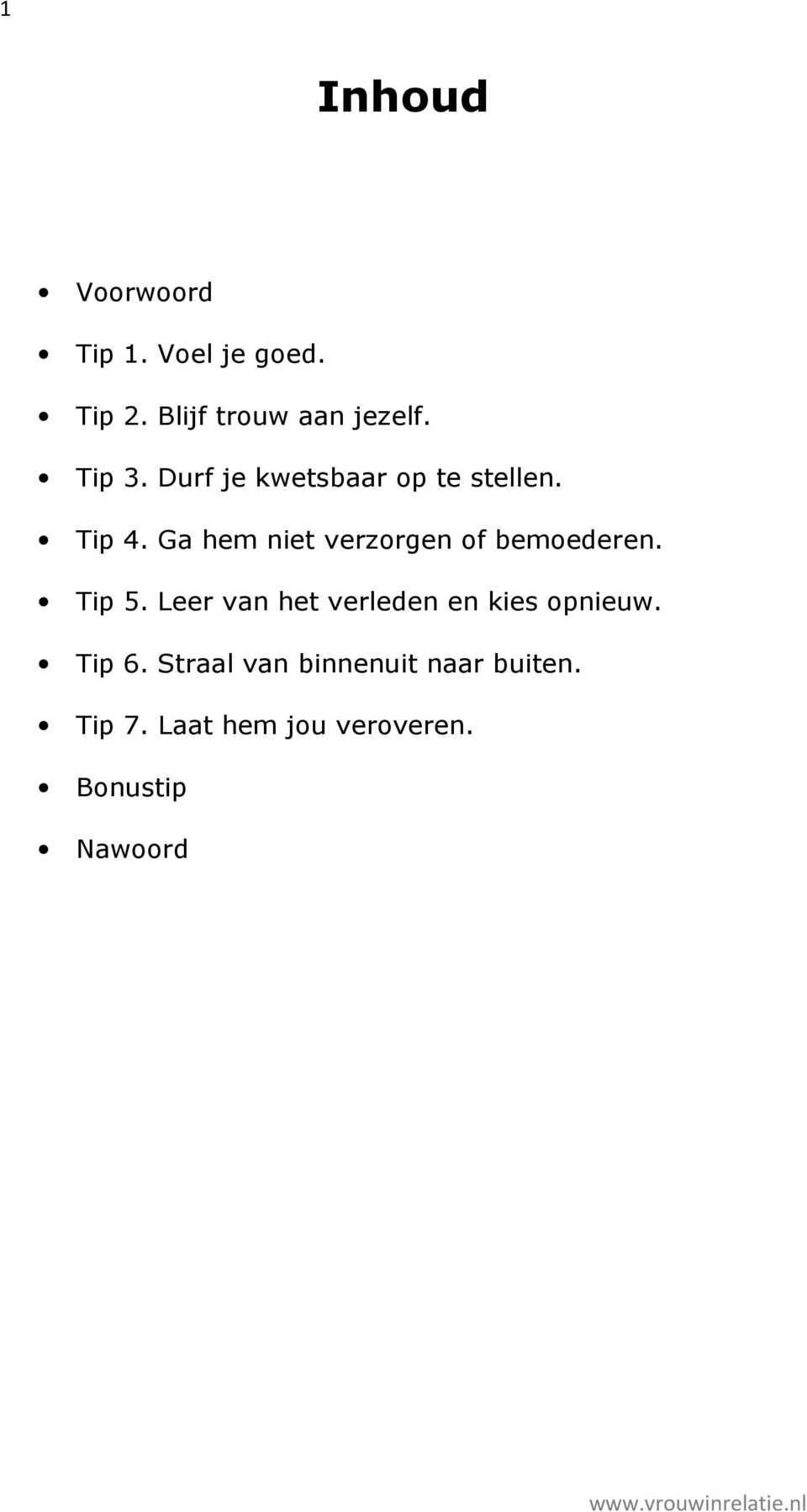 Ga hem niet verzorgen of bemoederen. Tip 5.