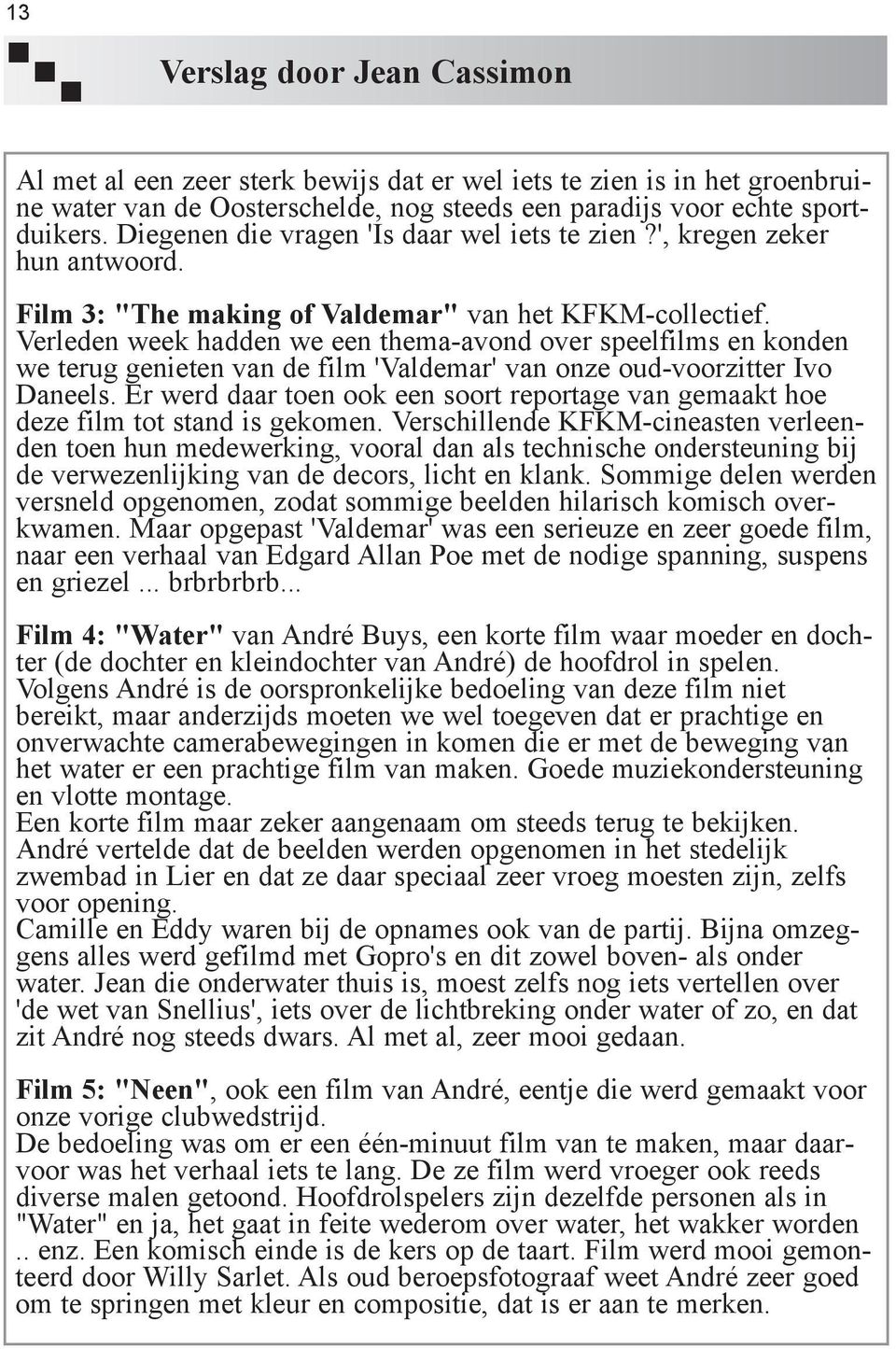 Verleden week hadden we een thema-avond over speelfilms en konden we terug genieten van de film 'Valdemar' van onze oud-voorzitter Ivo Daneels.