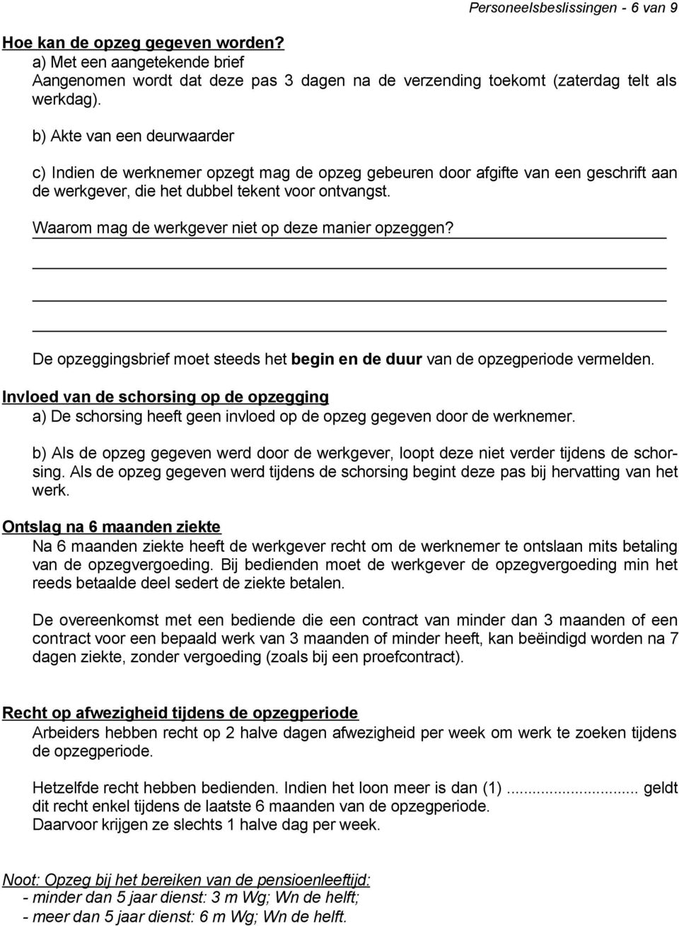 Waarom mag de werkgever niet op deze manier opzeggen? De opzeggingsbrief moet steeds het begin en de duur van de opzegperiode vermelden.