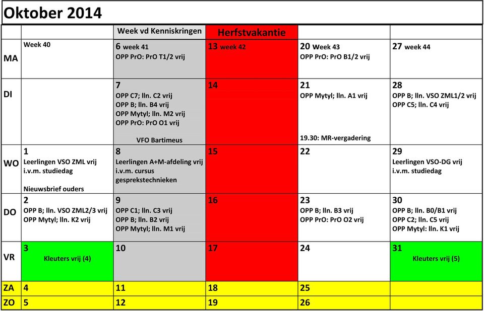 VSO ZML2/3 vrij OPP Mytyl; lln. K2 vrij VFO Bartimeus 8 Leerlingen A+M-afdeling vrij i.v.m. cursus gesprekstechnieken 9 OPP C1; lln. C3 vrij OPP B; lln. B2 vrij OPP Mytyl; lln.