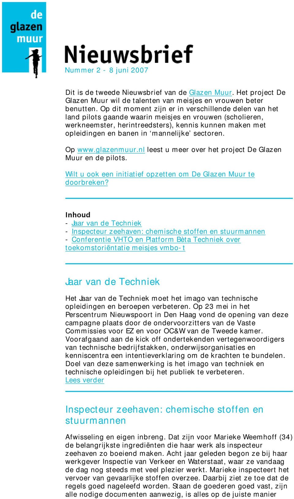 mannelijke sectoren. Op www.glazenmuur.nl leest u meer over het project De Glazen Muur en de pilots. Wilt u ook een initiatief opzetten om De Glazen Muur te doorbreken?