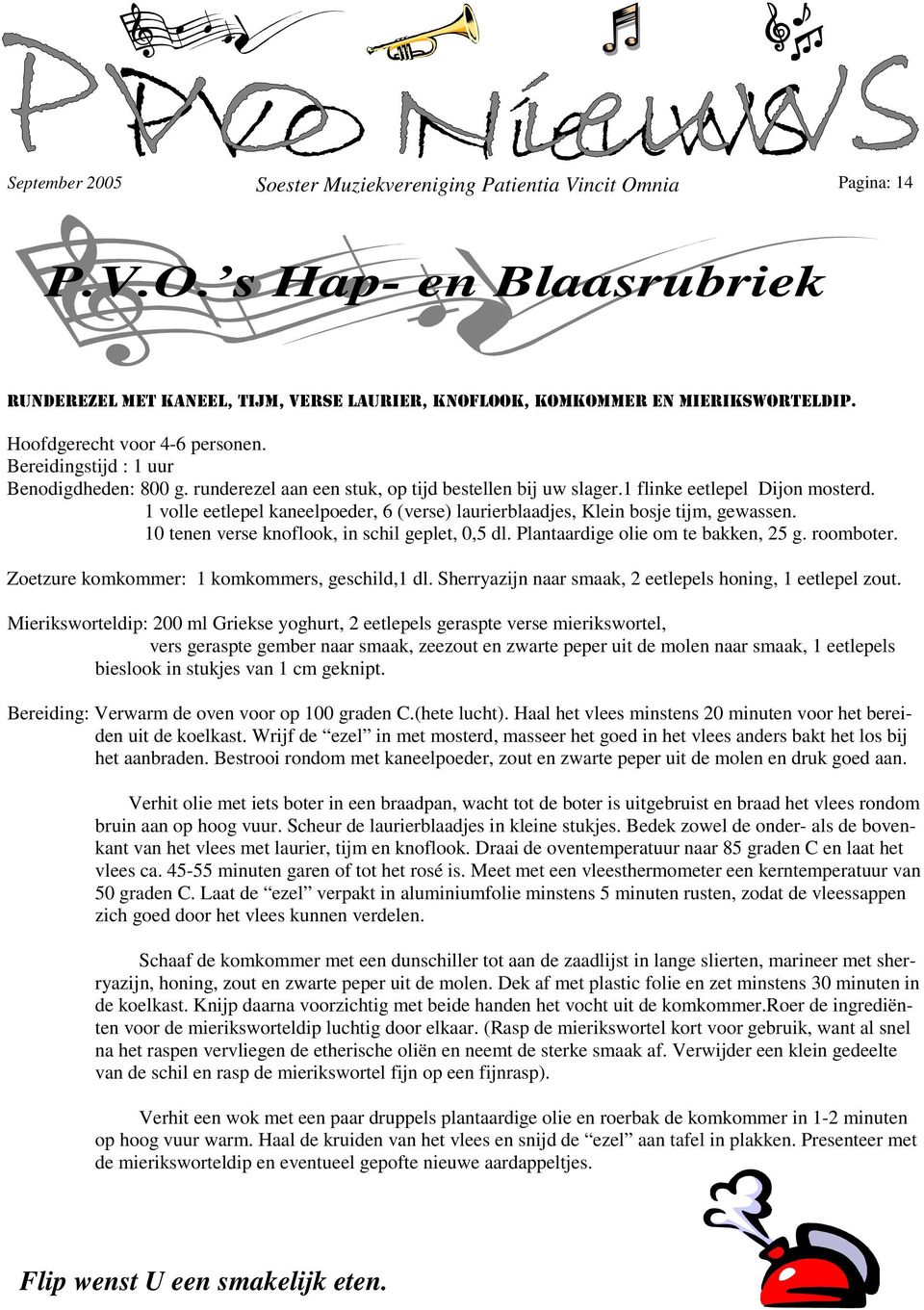 1 volle eetlepel kaneelpoeder, 6 (verse) laurierblaadjes, Klein bosje tijm, gewassen. 10 tenen verse knoflook, in schil geplet, 0,5 dl. Plantaardige olie om te bakken, 25 g. roomboter.