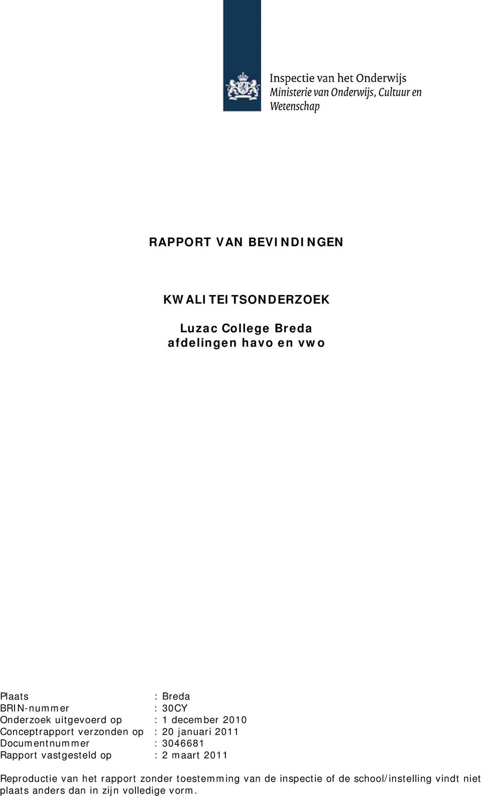 2011 Documentnummer : 3046681 Rapport vastgesteld op : 2 maart 2011 Reproductie van het rapport zonder