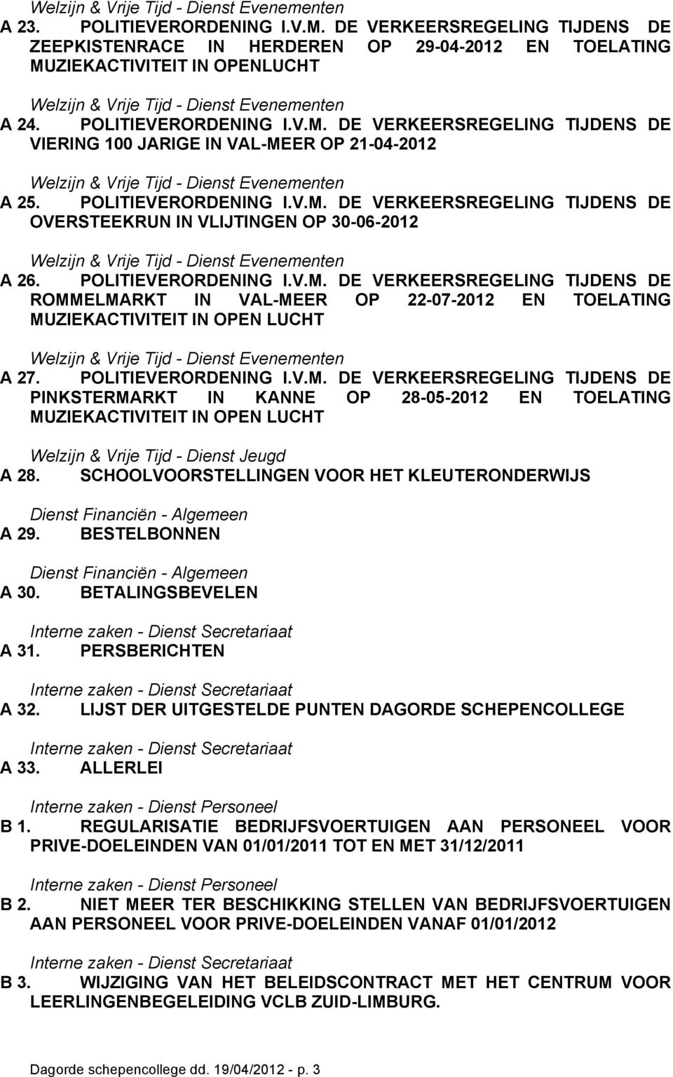 POLITIEVERORDENING I.V.M. DE VERKEERSREGELING TIJDENS DE PINKSTERMARKT IN KANNE OP 28-05-2012 EN TOELATING MUZIEKACTIVITEIT IN OPEN LUCHT Welzijn & Vrije Tijd - Dienst Jeugd A 28.