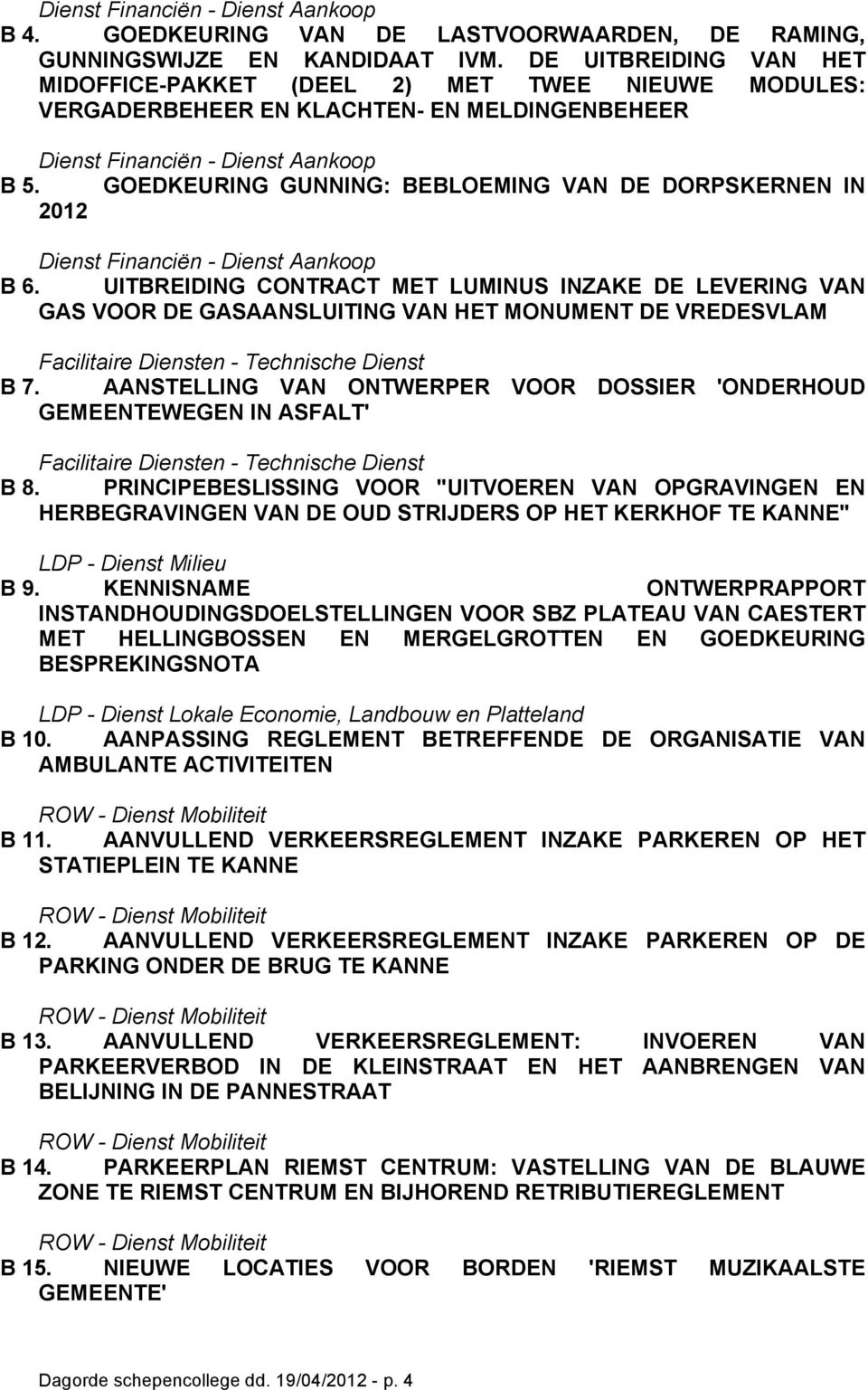 GOEDKEURING GUNNING: BEBLOEMING VAN DE DORPSKERNEN IN 2012 Dienst Financiën - Dienst Aankoop B 6.