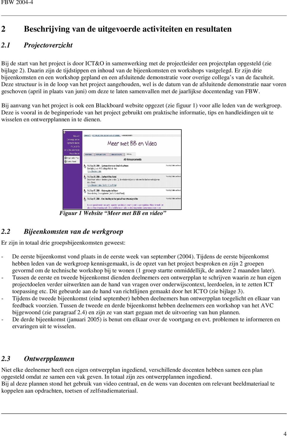 Daarin zijn de tijdstippen en inhoud van de bijeenkomsten en workshops vastgelegd.