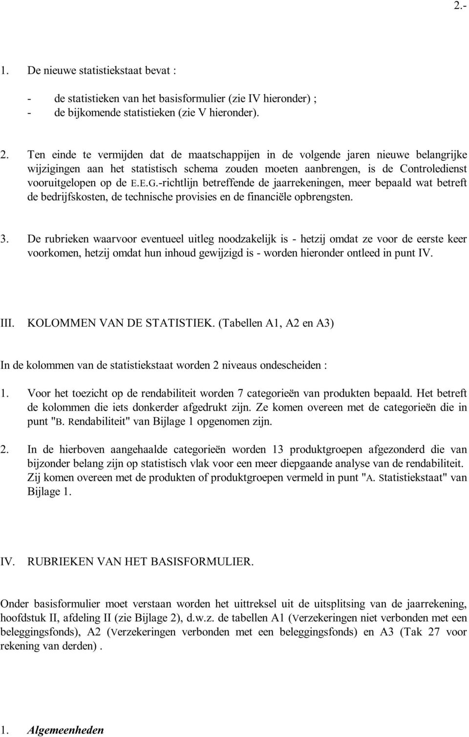 -richtlijn betreffende de jaarrekeningen, meer bepaald wat betreft de bedrijfskosten, de technische provisies en de financiële opbrengsten. 3.