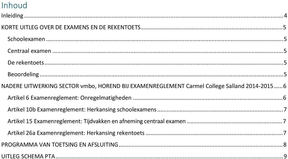 .. 6 Artikel 6 Examenreglement: Onregelmatigheden...6 Artikel 10b Examenreglement: Herkansing schoolexamens.