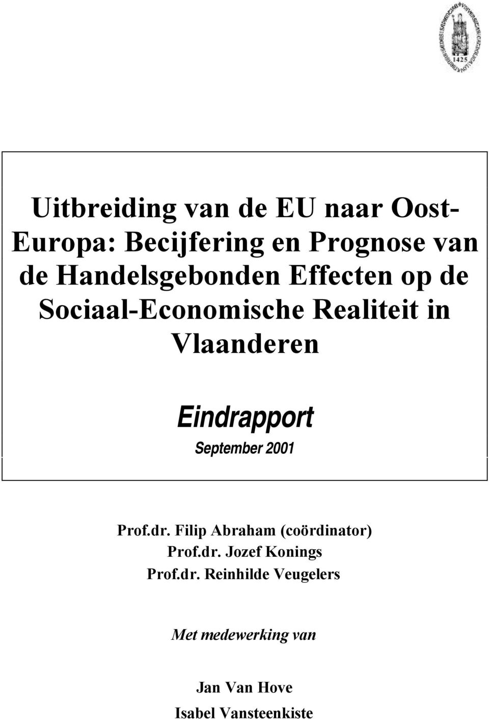 Eindrapport September 2001 Prof.dr. Filip Abraham (coördinator) Prof.dr. Jozef Konings Prof.