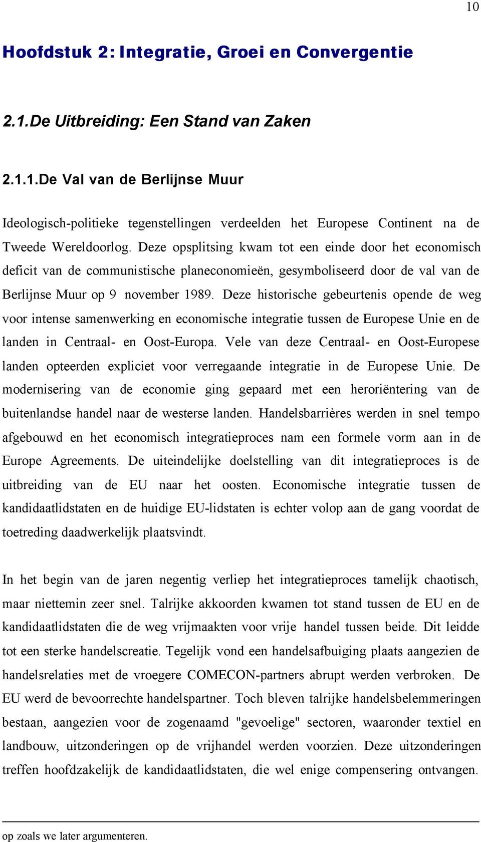 Deze historische gebeurtenis opende de weg voor intense samenwerking en economische integratie tussen de Europese Unie en de landen in Centraal- en Oost-Europa.