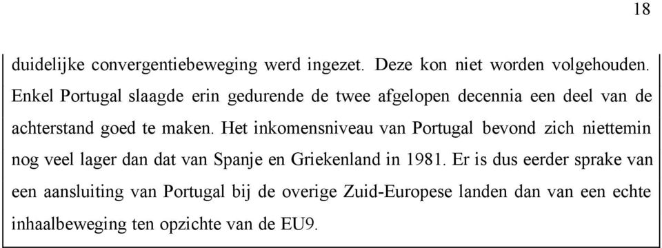 Het inkomensniveau van Portugal bevond zich niettemin nog veel lager dan dat van Spanje en Griekenland in 1981.