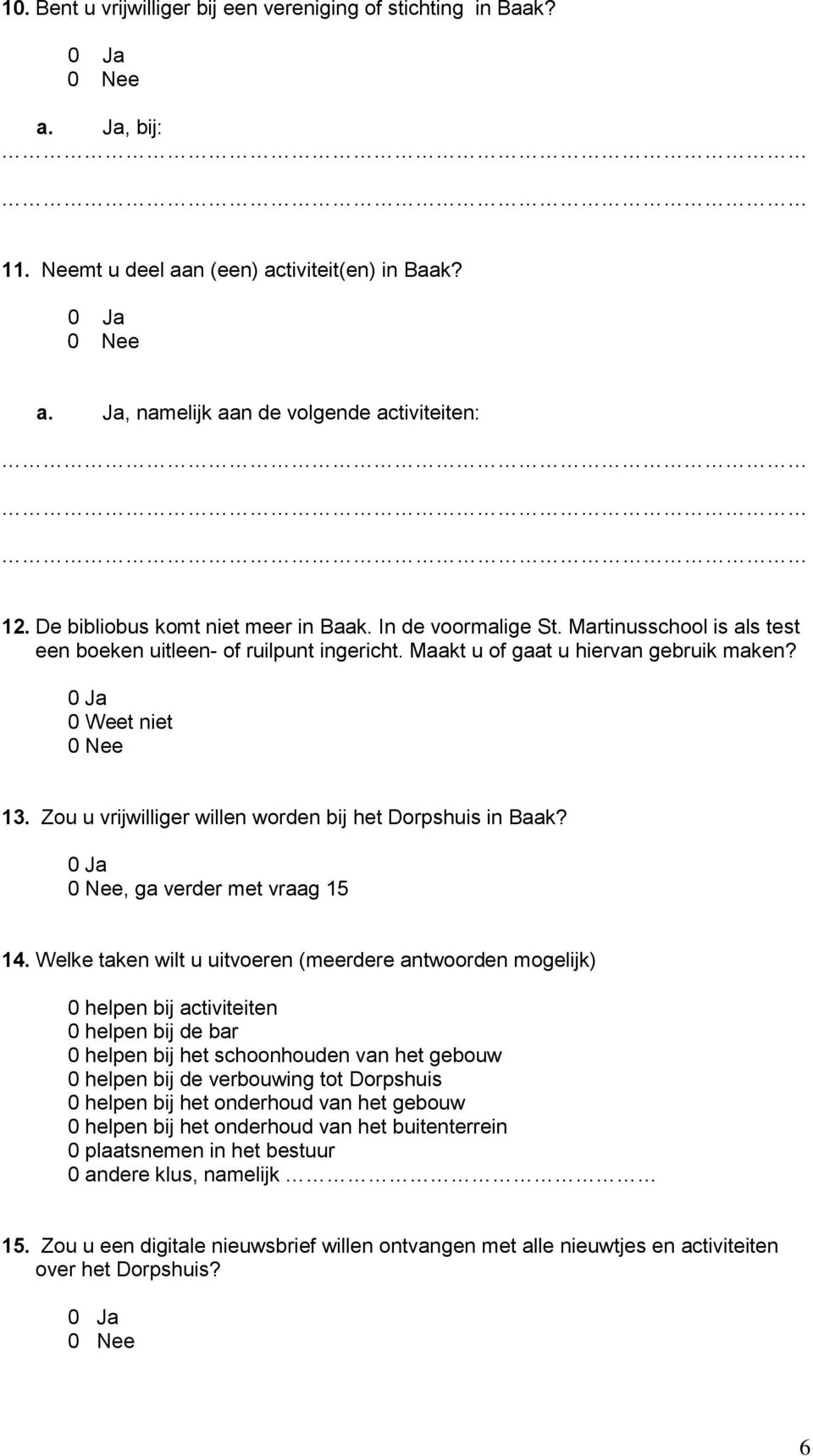 Zou u vrijwilliger willen worden bij het Dorpshuis in Baak?, ga verder met vraag 15 14.