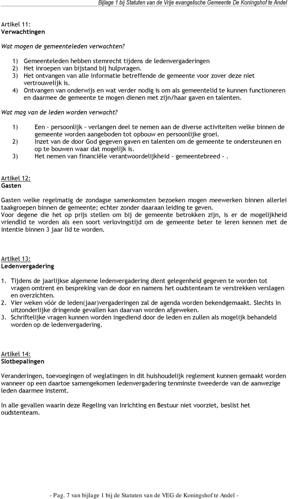 4) Ontvangen van onderwijs en wat verder nodig is om als gemeentelid te kunnen functioneren en daarmee de gemeente te mogen dienen met zijn/haar gaven en talenten.