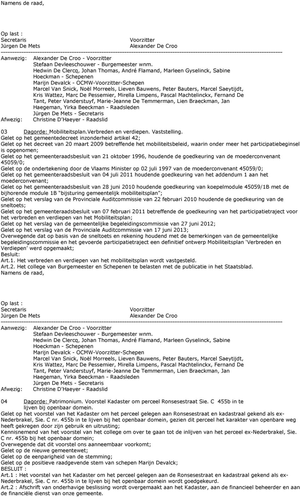 gemeenteraadsbesluit van 21 oktober 1996, houdende de goedkeuring van de moederconvenant 45059/0; Gelet op de ondertekening door de Vlaams Minister op 02 juli 1997 van de moederconvenant 45059/0;