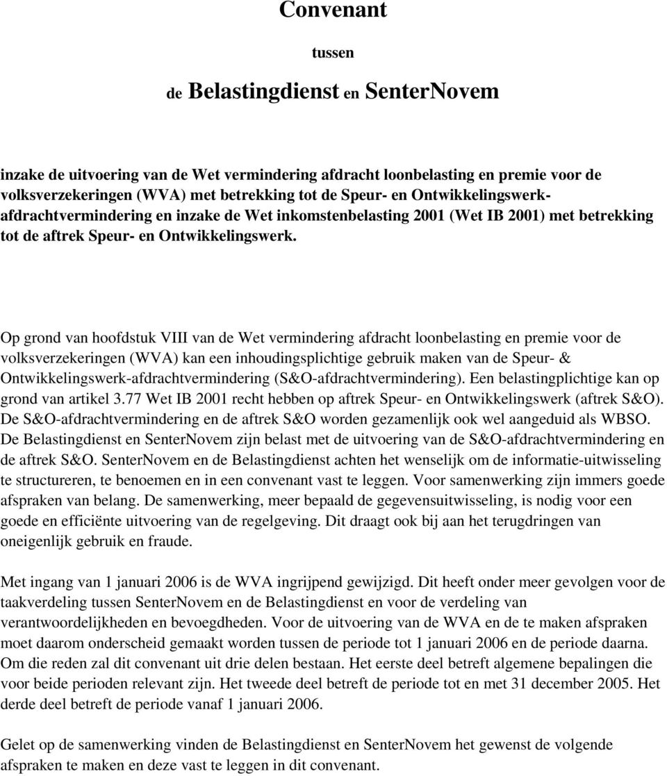 Op grond van hoofdstuk VIII van de Wet vermindering afdracht loonbelasting en premie voor de volksverzekeringen (WVA) kan een inhoudingsplichtige gebruik maken van de Speur- &