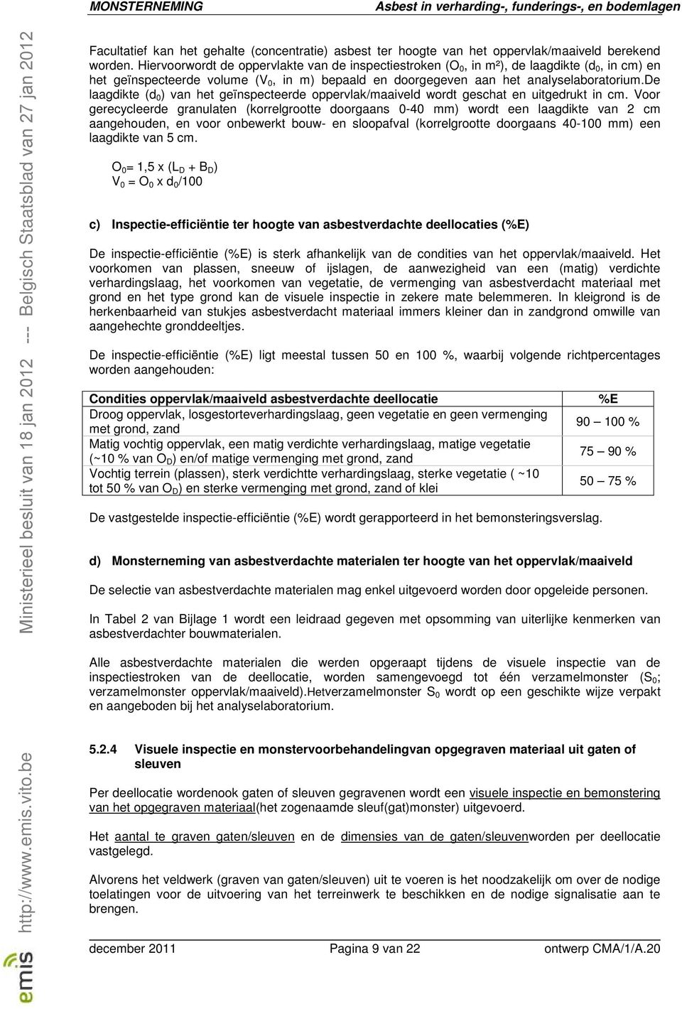 de laagdikte (d 0 ) van het geïnspecteerde oppervlak/maaiveld wordt geschat en uitgedrukt in cm.