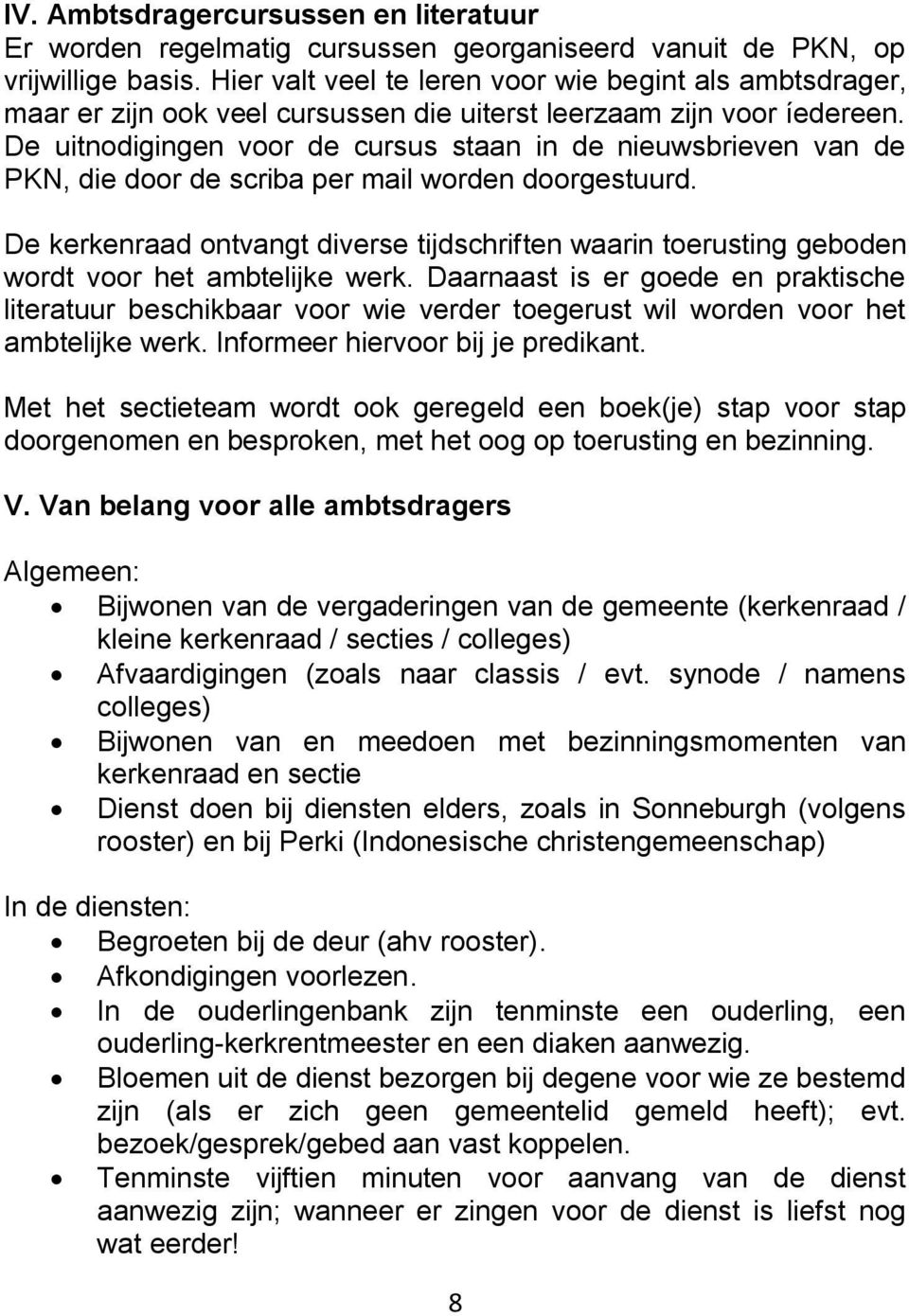 De uitnodigingen voor de cursus staan in de nieuwsbrieven van de PKN, die door de scriba per mail worden doorgestuurd.