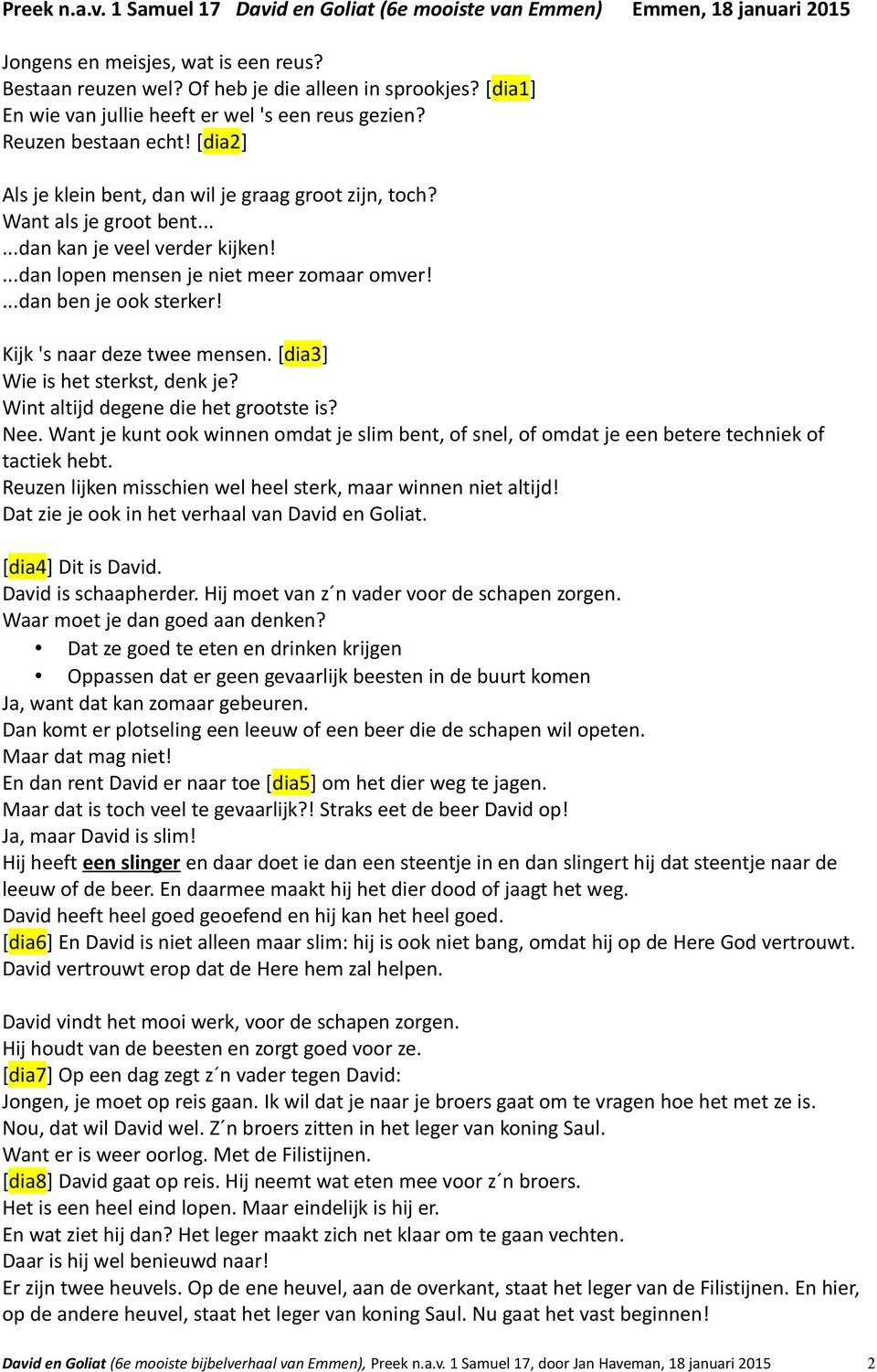 ...dan lopen mensen je niet meer zomaar omver!...dan ben je ook sterker! Kijk 's naar deze twee mensen. [dia3] Wie is het sterkst, denk je? Wint altijd degene die het grootste is? Nee.